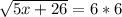 \sqrt{5x+26}=6*6