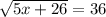 \sqrt{5x+26}=36