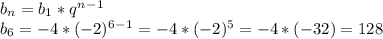 b_n=b_1*q^n^-^1 \\ b_6=-4*(-2)^6^-^1=-4*(-2)^5=-4*(-32)=128