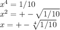 x^4=1/10 \\ x^2=+- \sqrt{1/10} \\ x=+- \sqrt[4]{1/10}