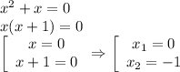 x^2+x=0\\ x(x+1)=0\\ \left[\begin{array}{ccc}x=0\\ x+1=0\end{array}\right\Rightarrow \left[\begin{array}{ccc}x_1=0\\ x_2=-1\end{array}\right