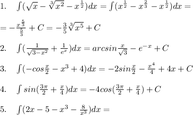 1.\quad \int (\sqrt{x}-\sqrt[3]{x^2}-x^{\frac{1}{2}})dx=\int (x^{\frac{1}{2}}-x^{\frac{2}{3}}-x^{\frac{1}{2}})dx=\\\\=-\frac{x^{\frac{5}{3}}}{\frac{5}{3}}+C=-\frac{3}{5}\sqrt[3]{x^5}+C\\\\2.\quad \int (\frac{1}{\sqrt{3-x^2}}+\frac{1}{e^{x}}})}dx=arcsin\frac{x}{\sqrt3}-e^{-x}+C\\\\3.\quad \int (-cos\frac{x}{2}-x^3+4)dx=-2sin\frac{x}{2}-\frac{x^4}{4}+4x+C\\\\4.\quad \int sin(\frac{3\pi }{2}+\frac{x}{4})dx=-4cos(\frac{3\pi }{2}+\frac{x}{4})+C\\\\5.\quad \int (2x-5-x^3-\frac{8}{x^3})dx=