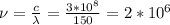 \nu= \frac{c}{\lambda} = \frac{3*10^8}{150} = 2*10^6