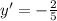 y'= - \frac{2}{5}