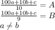 \frac{100a+10b+c}{10}=A\\&#10;\frac{100a+10b+c}{9}=B\\&#10; a \neq b\\\\&#10;&#10;