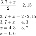 \dfrac{3,7+x}{2}=2,15\\\\ 3,7+x=2\cdot2,15\\3,7+x=4,3\\x=4,3-3,7\\x=0,6