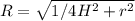 R= \sqrt{1/4H^2+r^2}