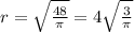 r= \sqrt{ \frac{48}{ \pi } }=4 \sqrt{ \frac{3}{ \pi } }