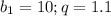 b_1 = 10; q = 1.1