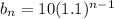 b_n = 10(1.1)^{n-1}