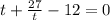 t+ \frac{27}{ t } -12=0