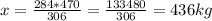 x= \frac{284*470}{306} = \frac{133480}{306} =436 kg