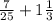 \frac{7}{25} + 1 \frac{1}{3}