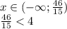 x \in (-\infty;\frac{46}{15})\\ \frac{46}{15}