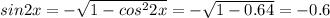 sin2x=- \sqrt{1-cos^22x}=- \sqrt{1-0.64}=-0.6