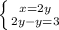 \left \{ {{x=2y} \atop {2y-y=3}} \right.