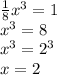 \frac{1}{8}x^3=1 \\x^3=8\\x^3=2^3\\ x=2