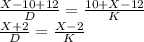 \frac{X-10+12}{D} = \frac{10+X-12}{K}\\ \frac{X+2}{D}= \frac{X-2}{K}