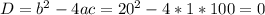 D=b^2-4ac=20^2-4*1*100=0