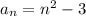 a_n=n^2-3