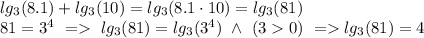 lg_3(8.1)+lg_3(10)=lg_3(8.1\cdot 10)=lg_3(81) \\&#10;81=3^4 \ = \ lg_3(81)=lg_3(3^4) \ \wedge \ (30) \ =lg_3(81)=4