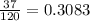 \frac{37}{120} =0.3083