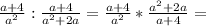 \frac{a+4}{ a^{2} } : \frac{a+4}{ a^{2} +2a} = \frac{a+4}{ a^{2} } * \frac{ a^{2} +2a}{a+4} =