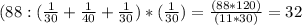 (88:( \frac{1}{30}+ \frac{1}{40} + \frac{1}{30})*( \frac{1}{30})= \frac{(88*120) }{(11*30)} =32