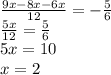 \frac{9x - 8 x-6x}{12} =- \frac{5}{6} \\ \frac{5x}{12} = \frac{5}{6} \\ 5x=10 \\ x=2