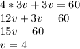 4*3v+3v=60 \\ 12v+3v=60 \\ 15v=60 \\ v=4