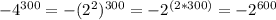 -4^{300}=-(2^{2})^{300}=-2^{(2*300)}=-2^{600}