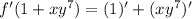 f'(1+xy^7)=(1)'+(xy^7)'