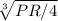 \sqrt[3]{PR/4}