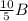 \frac{10}{5} B