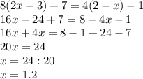 8(2x-3)+7=4(2-x)-1 \\&#10; 16x-24+7 = 8-4x-1 \\ &#10;16x+4x = 8-1+24-7 \\&#10; 20x=24 \\ &#10;x=24:20 \\ &#10;x=1.2&#10;