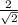 \frac{2}{ \sqrt{2} }