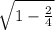 \sqrt{1- \frac{2}{4} }