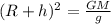 ( R+h)^{2}= \frac{GM}{g}