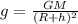 g= \frac{GM}{ (R+h)^{2} } &#10;