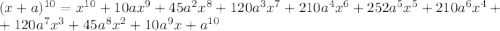 (x+a)^{10}=x^{10}+10ax^9+45a^2x^8+120a^3x^7+210a^4x^6+252a^5x^5+210a^6x^4+\\+120a^7x^3+45a^8x^2+10a^9x+a^{10}