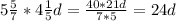 5\frac{5}{7} * 4 \frac{1}{5}d= \frac{40*21d}{7*5}=24d