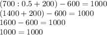 (700:0.5+200)-600=1000 \\ (1400+200)-600=1000 \\ 1600-600=1000 \\ 1000=1000