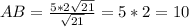 AB= \frac{5 * 2 \sqrt{21} }{ \sqrt{21} } = 5*2 = 10