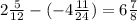 2 \frac{5}{12} - ( -4 \frac{11}{24} ) = 6 \frac{7}{8}