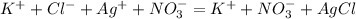 K^++Cl^-+Ag^++NO_3^-=K^++NO_3^-+AgCl