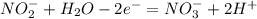 NO_2^-+H_2O-2e^-=NO_3^-+2H^+