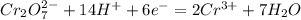 Cr_2O_7^{2-}+14H^++6e^-=2Cr^{3+}+7H_2O