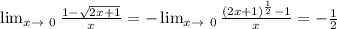 \lim_{x \to \ 0} \frac{1- \sqrt{2x+1} }{x} = - \lim_{x \to \ 0} \frac{(2x+1)^{ \frac{1}{2}} - 1}{x} = -\frac{1}{2}