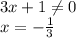 3x+1 \neq 0\\&#10;x=-\frac{1}{3}