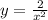 y = \frac{2}{ x^{2} }